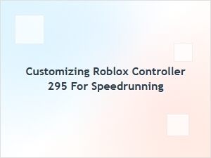 Mastering Custom Controller 295 for Roblox Speedrunning
