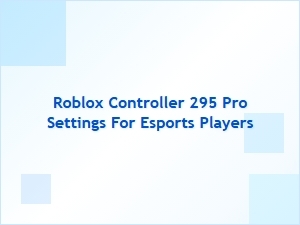 Optimizing Roblox Controller 295 Pro Settings for Esports Pros