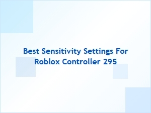Best Sensitivity Settings for Roblox Controller 295 Setup Guide