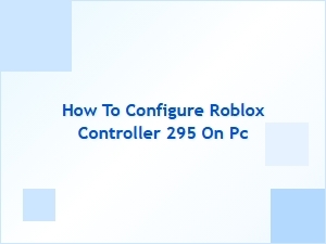 How to Set Up Roblox Controller 295 on Pc