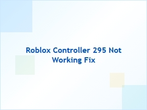 Fix for Roblox Controller 295 Not Working