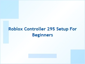 Roblox Controller 295 Setup Guide for Beginners