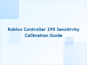 Roblox Controller 295 Sensitivity Calibration Guide
