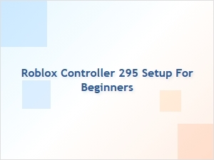 Roblox Controller 295 Setup Guide for New Players