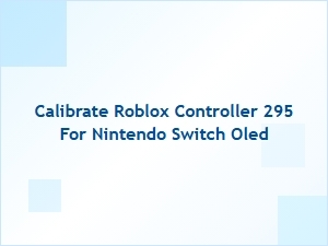 How to Calibrate Your Roblox Controller for Nintendo Switch Oled