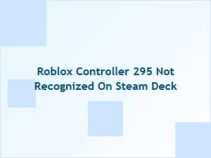 Fixing Roblox Controller 295 Not Recognized on Steam Deck