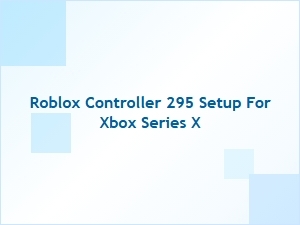 Setting Up Roblox Controller 295 for Xbox Series X