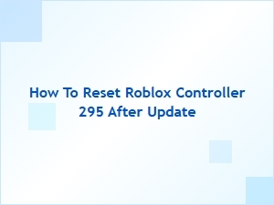 How to Reset Your Roblox Controller 295 After an Update