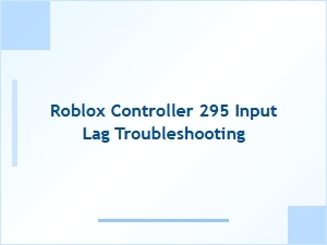 Fixing Roblox Controller 295 Input Lag Issues