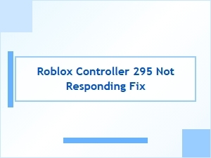 Fix for Roblox Controller 295 Not Responding Issue