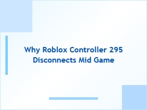 Why Roblox Controller 295 Disconnects Mid Game and How to Fix It